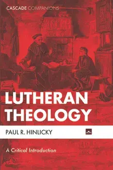 Lutheran Theology, Paperback/Paul R. Hinlicky