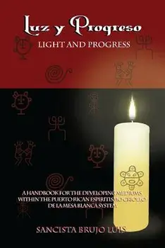 Luz y Progreso - A Handbook for Developing Mediums, Paperback/Sancista Brujo Luis