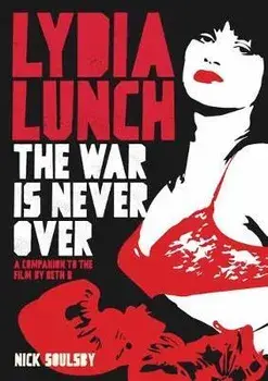 Lydia Lunch. The War Is Never Over, Paperback/Nick Soulsby