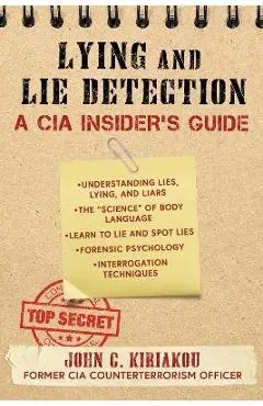 Lying and Lie Detection: A CIA Insider's Guide - John Kiriakou