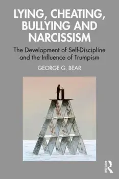 Lying, Cheating, Bullying and Narcissism. The Development of Self-Discipline and the Influence of Trumpism, Paperback/George G. Bear