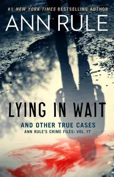 Lying in Wait: Ann Rule's Crime Files: Vol.17, Paperback/Ann Rule