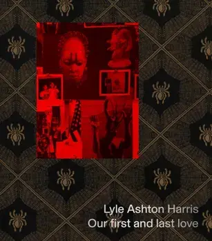 Lyle Ashton Harris: Our first and last love, Hardback/***