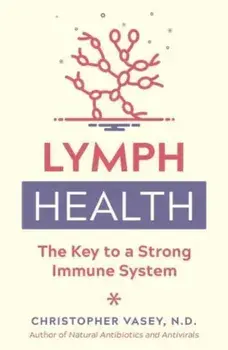 Lymph Health. The Key to a Strong Immune System, Paperback/Christopher Vasey