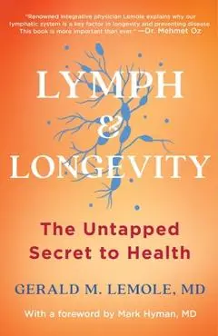 Lymph & Longevity: The Untapped Secret to Health - Gerald Lemole
