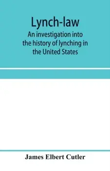 Lynch-law: an investigation into the history of lynching in the United States, Paperback/James Elbert Cutler