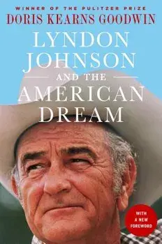 Lyndon Johnson and the American Dream: The Most Revealing Portrait of a President and Presidential Power Ever Written, Paperback/Doris Kearns Goodwin