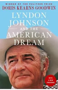 Lyndon Johnson and the American Dream: The Most Revealing Portrait of a President and Presidential Power Ever Written - Doris Kearns Goodwin