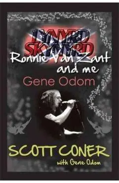 Lynyrd Skynyrd, Ronnie Van Zant, and Me ... Gene Odom - Scott Coner