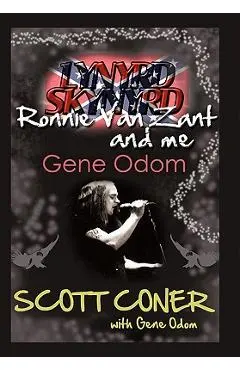 Lynyrd Skynyrd, Ronnie Van Zant, and Me ... Gene Odom - Scott Coner