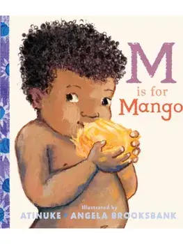 M Is for Mango. A first book of M words from the award-winning creators of Baby Goes to Market, Hardback/Atinuke