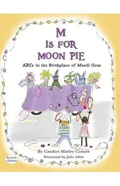 M IS FOR MOON PIE ABCs IN THE BIRTHPLACE OF MARDI GRAS: ABCs IN THE BIRTHPLACE OF MARDI GRAS - Candice Marley Conner