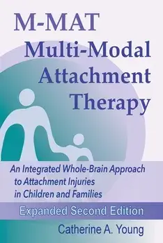 M-MAT Multi-Modal Attachment Therapy: An Integrated Whole-Brain Approach to Attachment Injuries in Children and Families, Paperback/Catherine A. Young