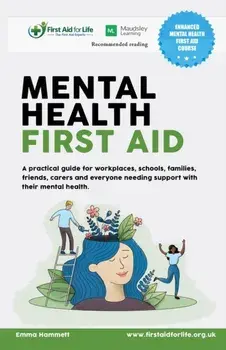 M Mental Health First Aid. A practical guide for workplaces, schools, families, friends, carers and everyone needing support with their mental health., Paperback/Emma Hammett