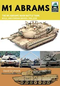 M1 Abrams. The US's Main Battle Tank in American and Foreign Service, 1981-2018, Paperback/David Grummitt
