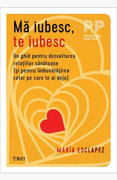 Mă iubesc, te iubesc. Un ghid pentru dezvoltarea relațiilor sănătoase (și pentru îmbunătățirea celor pe care le ai deja) - María Esclapez