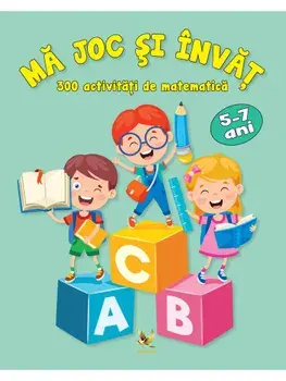 Ma joc si invat. 300 de activitati de matematica. 5-7 ani/***