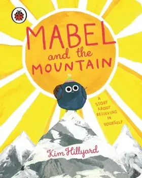 Mabel and the Mountain. a story about believing in yourself, Board book/Kim Hillyard