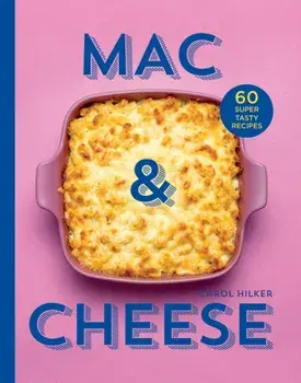 Mac & Cheese. 60 Super Tasty Recipes, Hardback/Carol Hilker