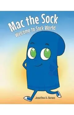 Mac the Sock Welcome to Sock World - Josefina A. Genao