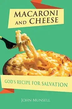 Macaroni and Cheese: God's Recipe for Salvation, Paperback/John Munsell