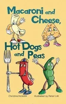 Macaroni and Cheese, Hot Dogs and Peas, Hardcover/Christine Hickson
