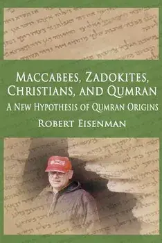 Maccabees, Zadokites, Christians, and Qumran: A New Hypothesis of Qumran Origins, Paperback/Robert Eisenman