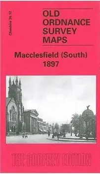 Macclesfield (South) 1897. Cheshire Sheet 36.12, 2 Revised edition, Sheet Map/Chris Makepeace