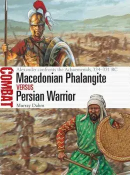 Macedonian Phalangite Vs Persian Warrior: Alexander Confronts the Achaemenids, 334-331 BC, Paperback/Murray Dahm
