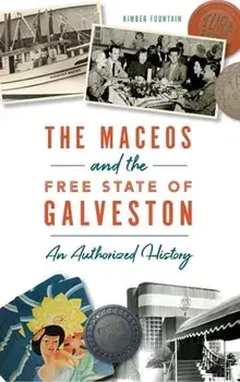 Maceos and the Free State of Galveston: An Authorized History, Hardcover/Kimber Fountain