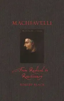 Machiavelli. From Radical to Reactionary, Hardback/Robert Black