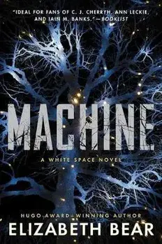 Machine: A White Space Novel, Paperback/Elizabeth Bear