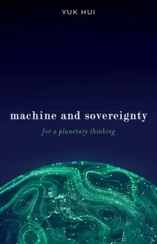 Machine and Sovereignty. For a Planetary Thinking, Paperback/Yuk Hui