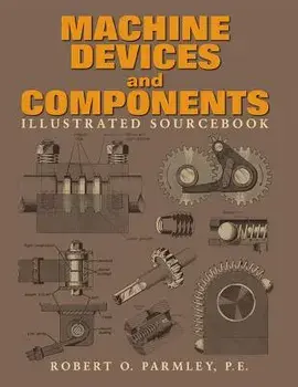 Machine Devices and Components Illustrated Sourcebook, Hardcover/Robert O. Parmley