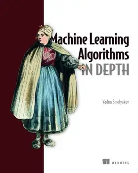Machine Learning Algorithms in Depth, Hardback/Vadim Smolyakov
