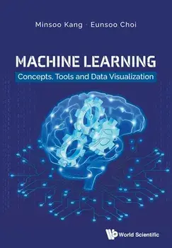 Machine Learning: Concepts, Tools and Data Visualization, Paperback/Minsoo Kang