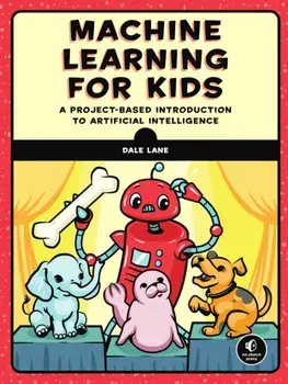 Machine Learning For Kids. A Playful Introduction to Artificial Intelligence, Paperback/Dale Lane