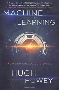 Machine Learning: New and Collected Stories, Paperback/Hugh Howey