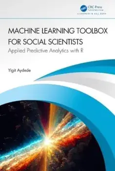 Machine Learning Toolbox for Social Scientists. Applied Predictive Analytics with R, Hardback/***