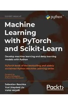 Machine Learning with PyTorch and Scikit-Learn: Develop machine learning and deep learning models with Python - Sebastian Raschka
