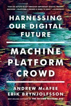Machine, Platform, Crowd: Harnessing Our Digital Future, Paperback/Andrew McAfee