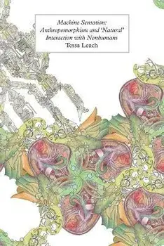 Machine Sensation: Anthropomorphism and 'Natural' Interaction with Nonhumans, Paperback/Tessa Leach