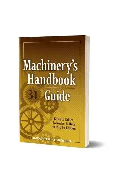Machinery's Handbook Guide: A Guide to Tables, Formulas, & More in the 31st. Edition - John Milton Amiss