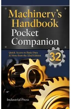Machinery's Handbook Pocket Companion: Quick Access to Basic Data & More from the 32nd Edition - Richard Pohanish
