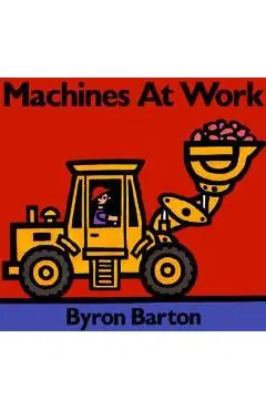 Machines at Work Board Book - Byron Barton
