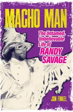 Macho Man: The Life of Randy Savage - Jon Finkel