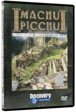 Machu Pichu. Secretele Imperiului Incaş