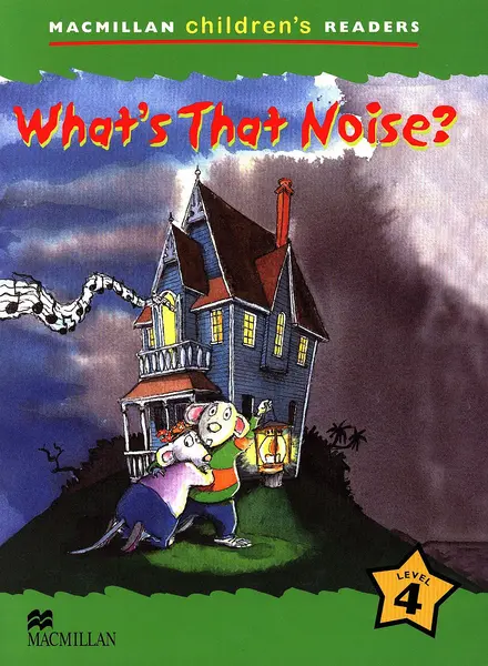 Macmillan Children's Readers: What's That Noise? (nivel level 4)