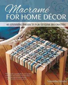 Macrame for Home Decor: 40 Stunning Projects for Stylish Decorating, Paperback/Samantha Grenier