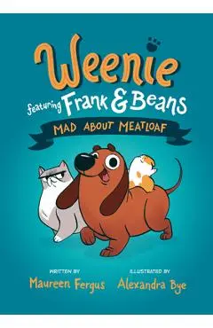 Mad about Meatloaf (Weenie Featuring Frank and Beans Book #1) - Maureen Fergus
